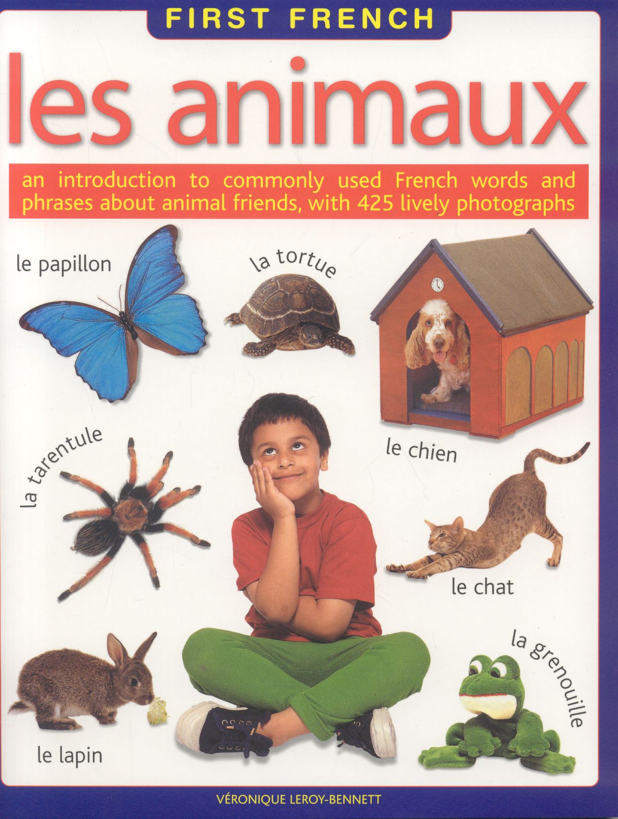 First French: An Introduction to Commonly Used French Words and Phrases about Animal Friends, with 400 Lively Photographs