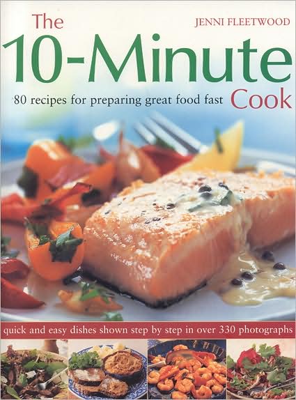 The 10-Minute Cook: 80 Fabulous Recipes for Preparing Great Food Fast