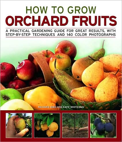 How to Grow Orchard Fruits: A practical gardening guide for great results, with step-by-step techniques and 140 color photographs