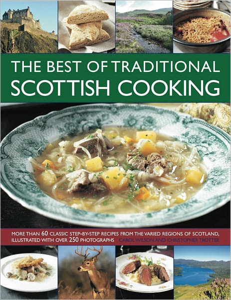 The Best of Traditional Scottish Cooking: More than 60 classic step-by-step recipes from the varied regions of Scotland, illustrated with over 250 photographs