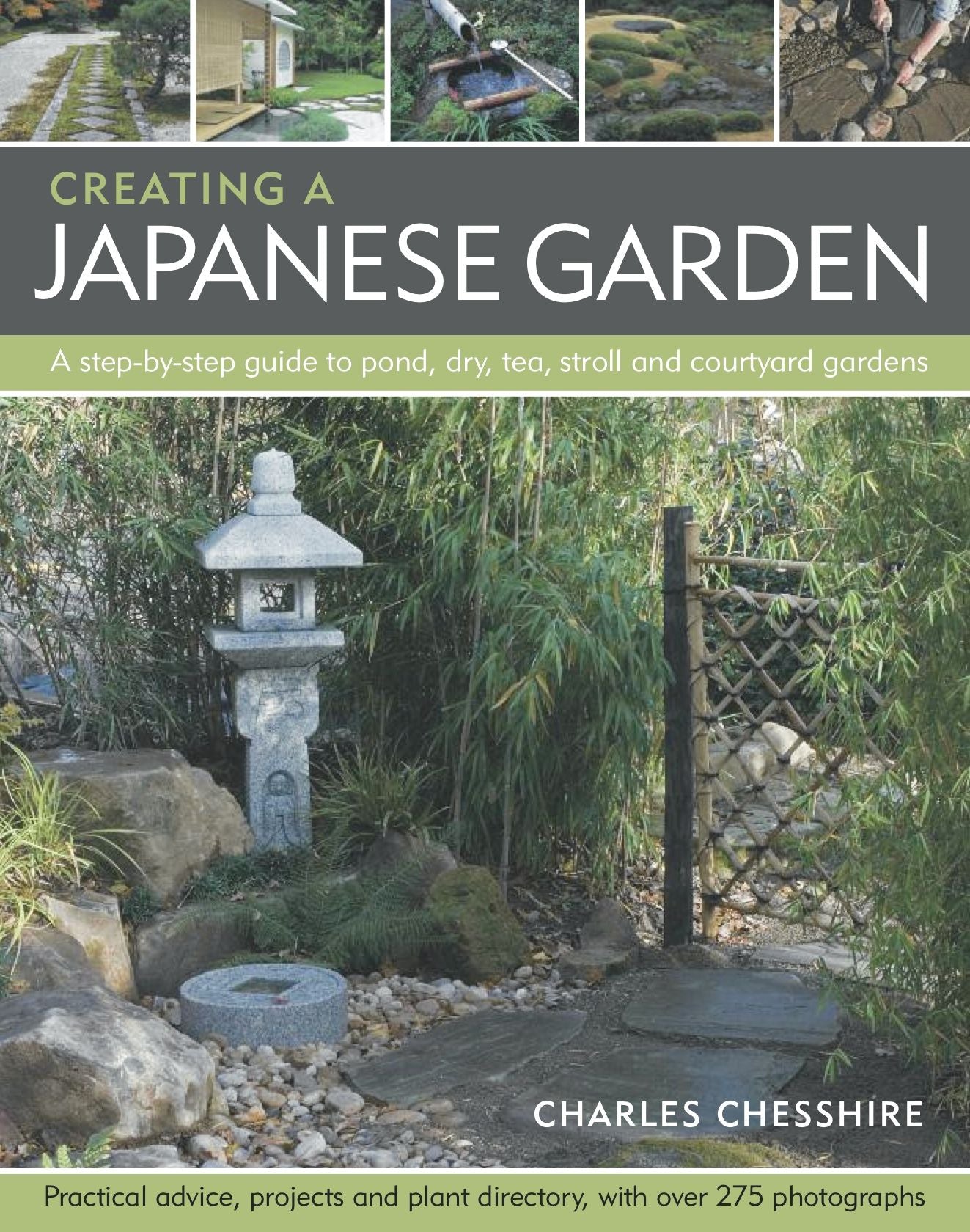 Creating a Japanese Garden: A step-by-step guide to pond, dry, tea, stroll and courtyard gardens: practical advice, projects and plant directory, with over 250 photographs