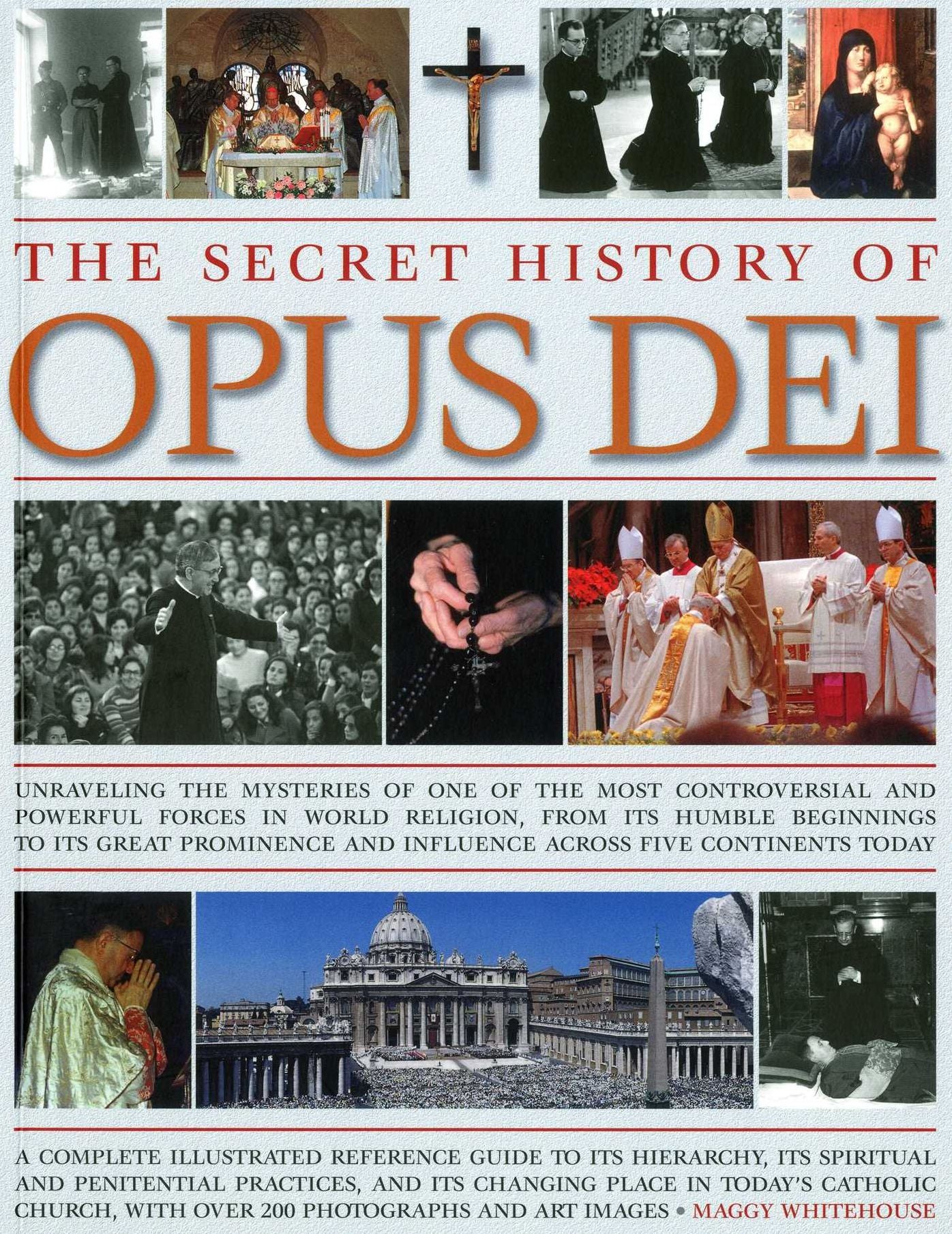The Secret History of Opus Dei: Exploring the mysteries of one of the most powerful and secretive forces in world religion, a complete illustrated reference to its hierarchy, its spiritual and penitential practices, and its changing place in today's Catho