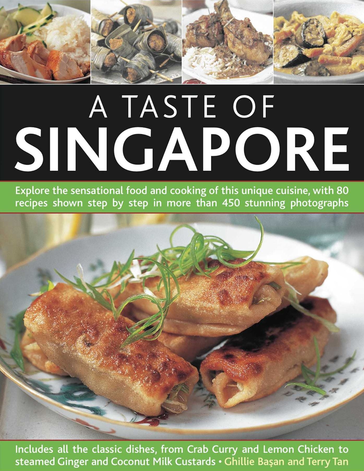 A Taste of Singapore: Explore the sensational food and cooking of the region, with over 80 authentic recipes shown step-by-step in over 300 stunning photographs