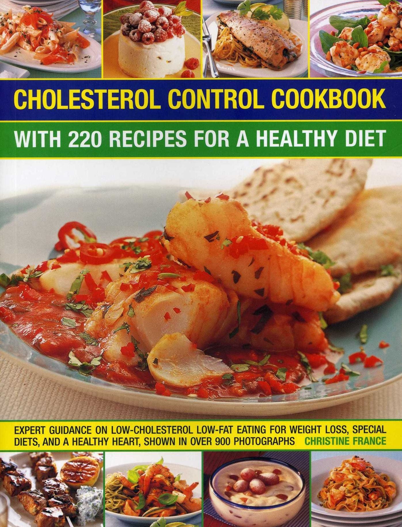Cholesterol Control Cookbook: With 220 Recipes For A Healthy Diet: Expert Guidance On Low-Cholesterol, Low-Fat Eating For Weight Loss, Special Diets, And A Healthy Heart, Shown In Over 900 Photographs