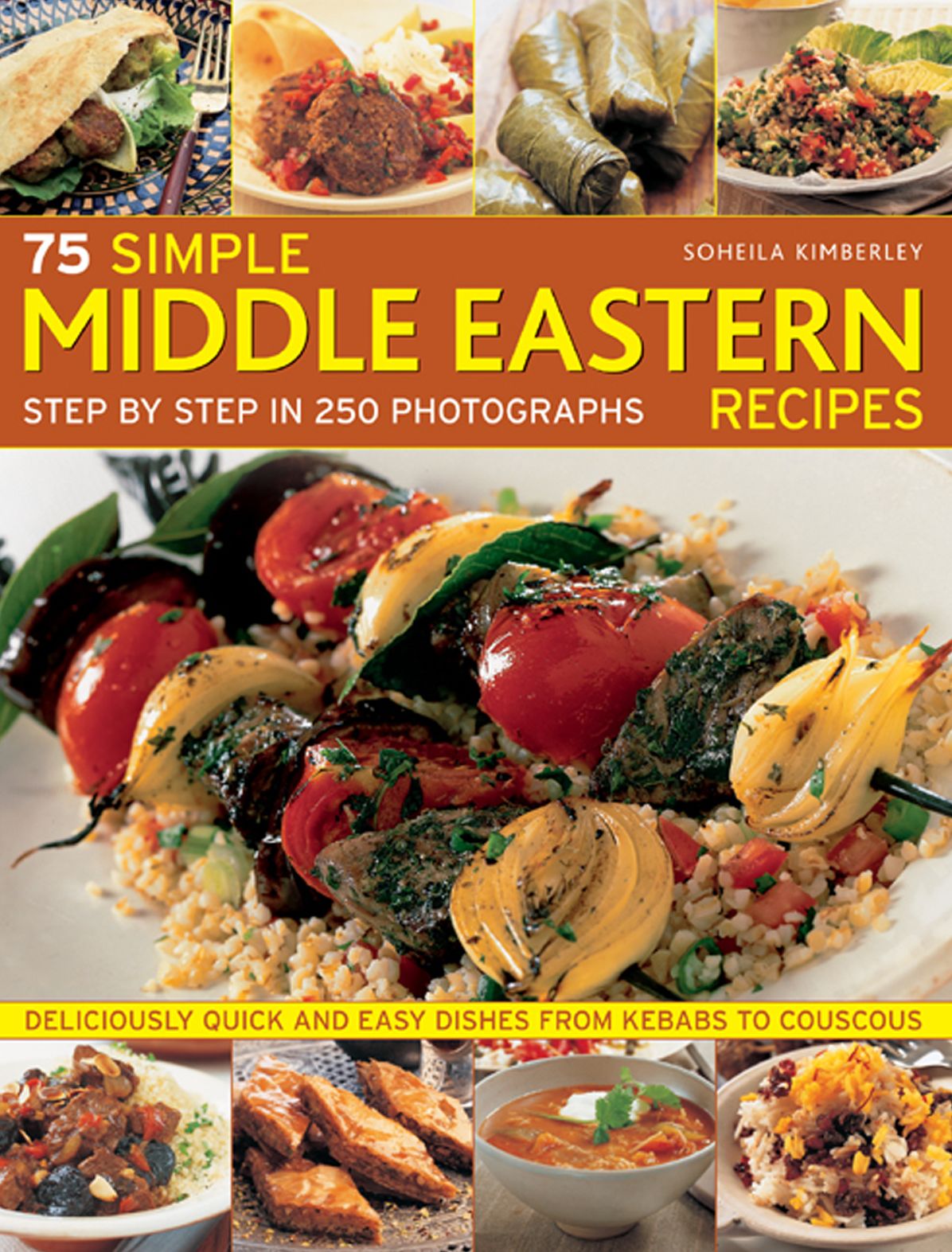 75 Simple Middle Eastern Recipes: Step by Step In 250 Photographs: Deliciously Quick And Easy Dishes From Kebabs To Couscous