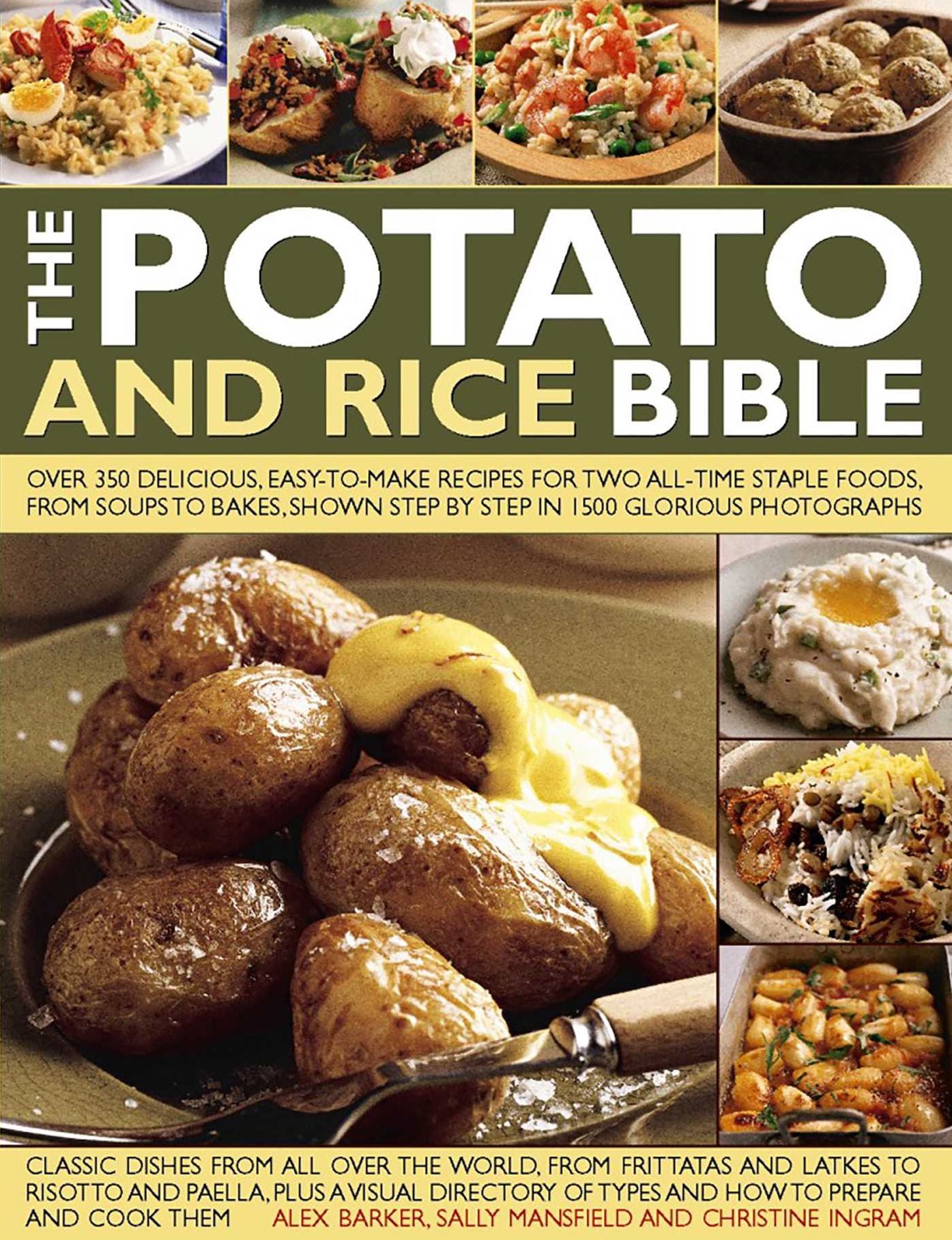 The Potato and Rice Bible: Over 350 Delicious, Easy-To-Make Recipes For Two All-Time Staple Foods, From Soups To Bakes, Shown Step By Step In 1500 Glorious Photographs