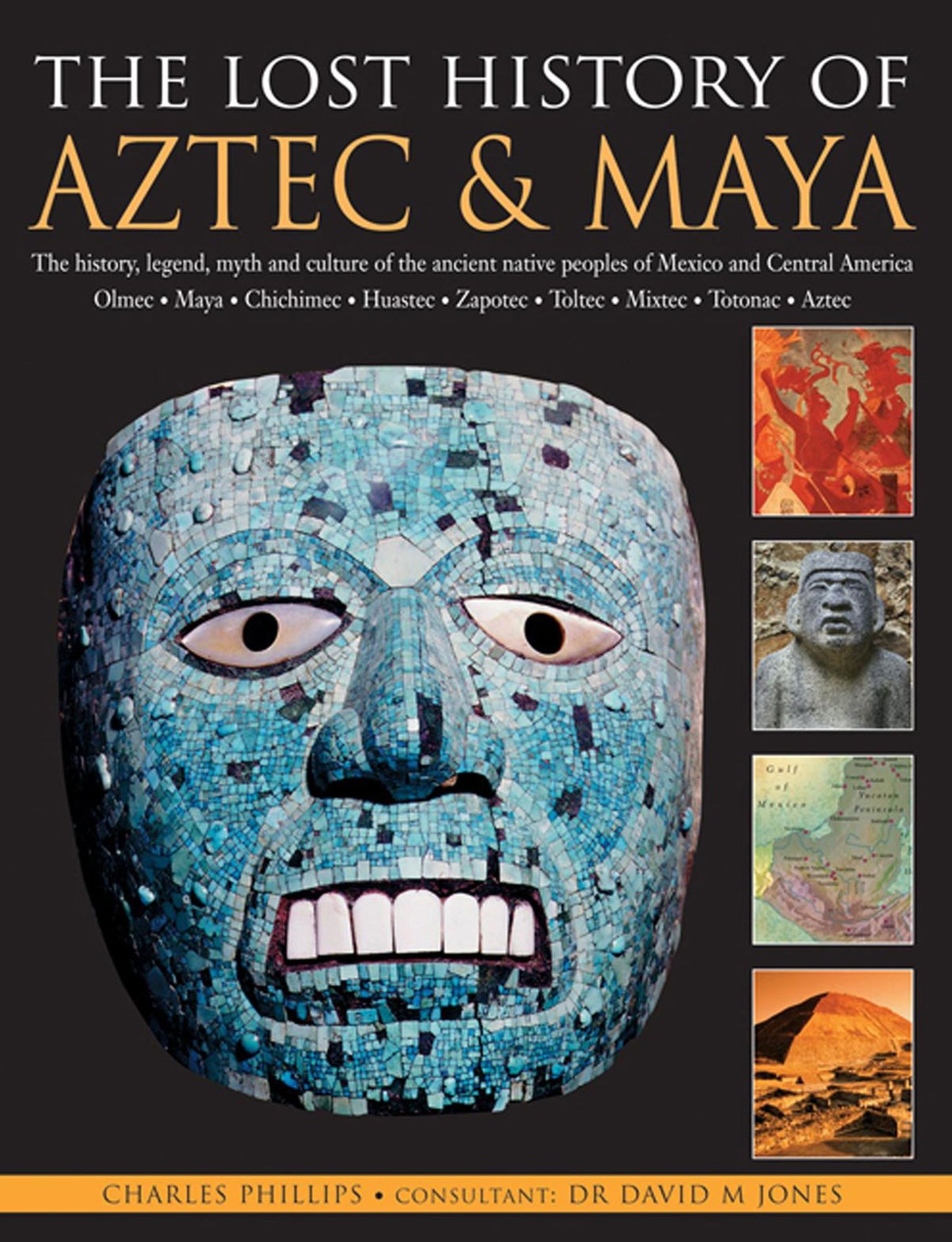 The Lost History Of Aztec & Maya: The History, Legend, Myth And Culture Of The Ancient Native Peoples Of Mexico And Central America: Olmec, Maya, Chimichee, Huastec, Zapotec, Toltec, Mixtec, Totonac, Aztec