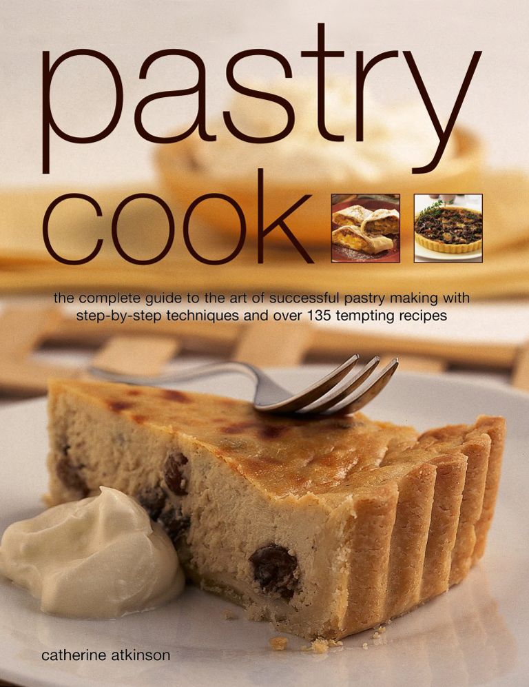 Pastry Cook: The Complete Guide To The Art Of Successful Pastry Making With Step-By-Step Techniques And Over 135 Tempting Photographs