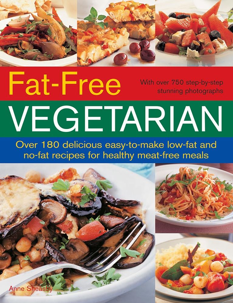 Fat-Free Vegetarian: Over 180 Delicious Easy-To-Make Low-Fat And No-Fact Recipes For Healthy Meat-Free Meals