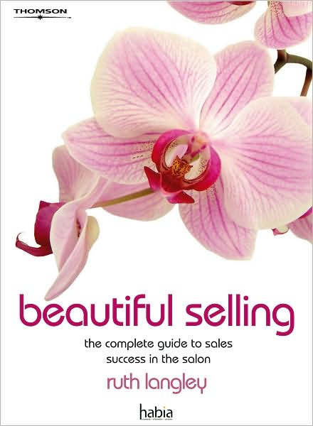 Beautiful Selling: The Complete Guide to Sales Success in the Salon