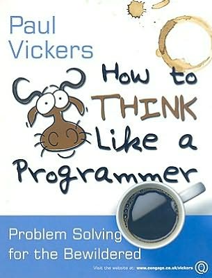 How To Think Like A Programmer: Problem-Solving for the Bewildered