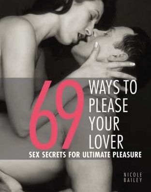 69 Ways to Please Your Lover: Sex Secrets for Ultimate Pleasure