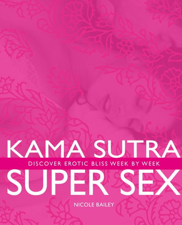 Kama Sutra Super Sex: Discover Erotic Bliss Week by Week