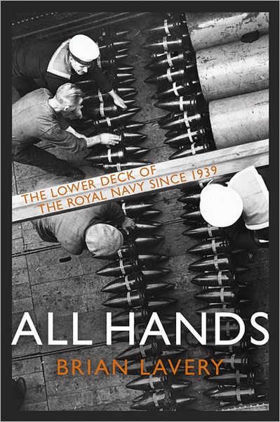 All Hands: The Lower Deck of the Royal Navy, 1939 to the Present Day