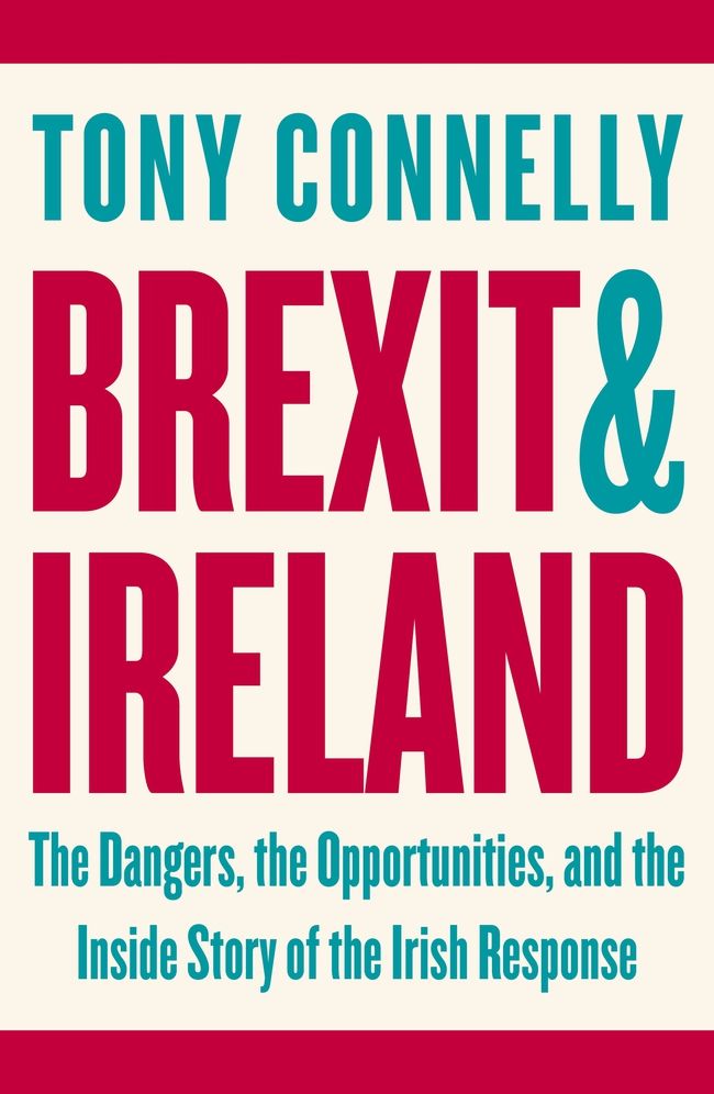 Brexit and Ireland: The Dangers, the Opportunities, and the Inside Story of the Irish Response
