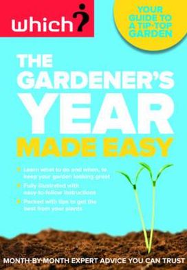 The Gardener's Year Made Easy: Step-By-Step Gardening Advice You Can Trust.