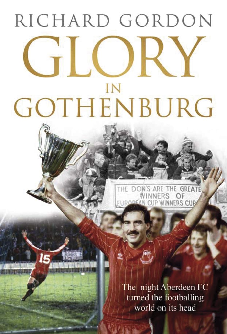 Glory in Gothenburg: The night Aberdeen Football Club turned the footballing world on its head