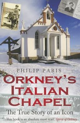 Orkney's Italian Chapel: The True Story of an Icon