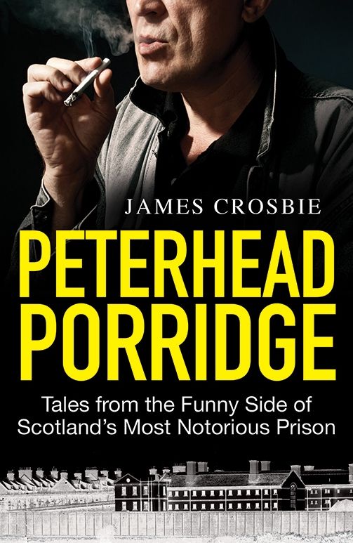 Peterhead Porridge: Tales From the Funny Side of Scotland's Most Notorious Prison