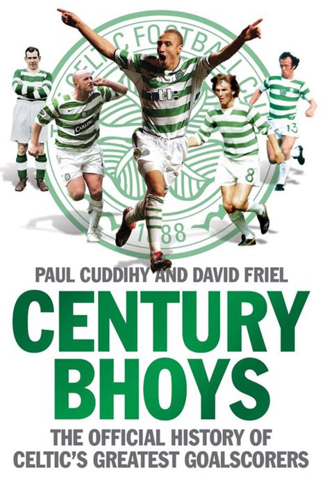 The Century Bhoys: The Official History of Celtic's Greatest Goalscorers