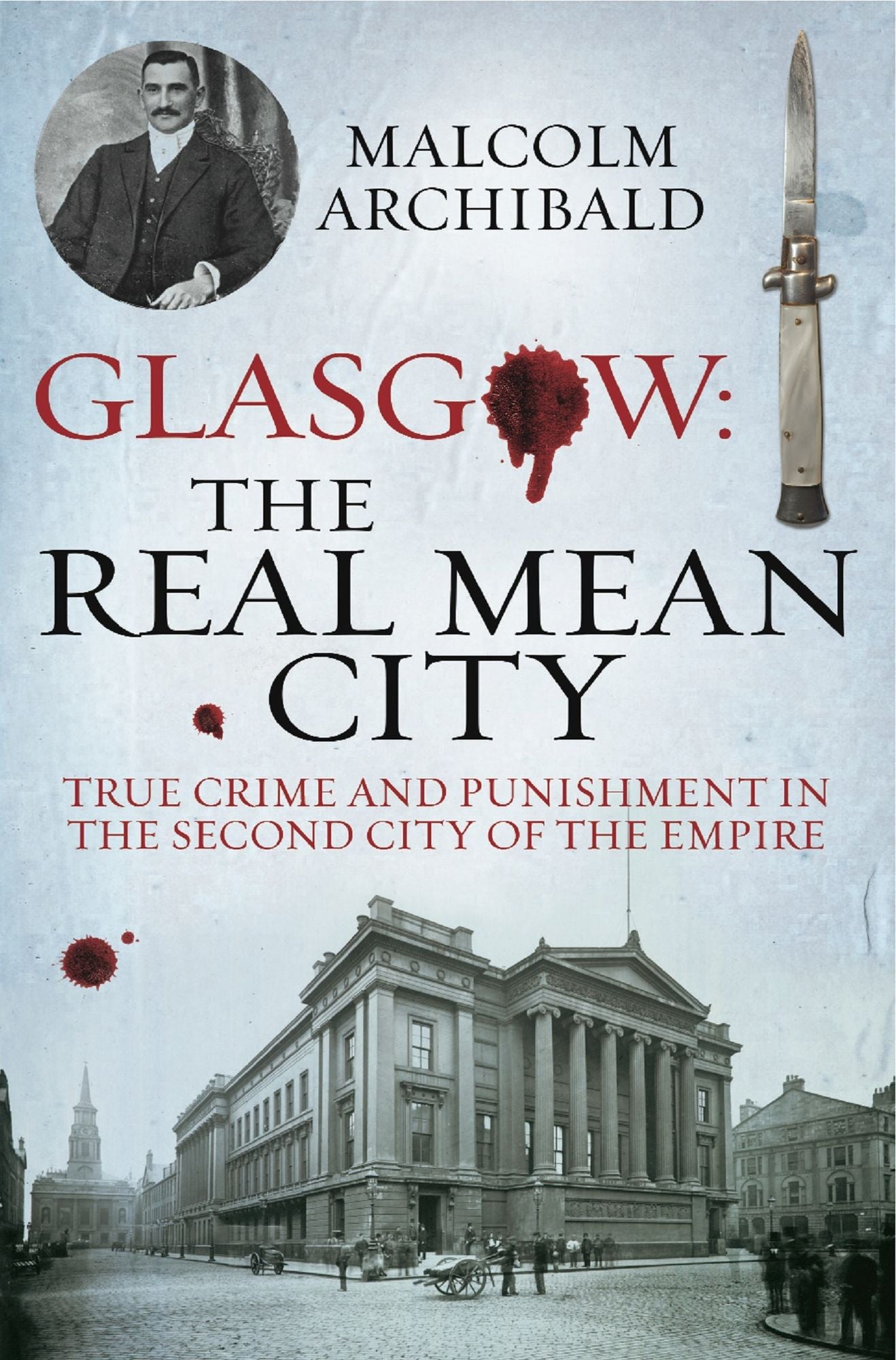 Glasgow: The Real Mean City: True Crime and Punishment in the Second City of the Empire