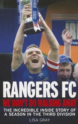 Rangers FC: We Don't Do Walking Away: The Incredible Inside Story of a Season in the Third Division