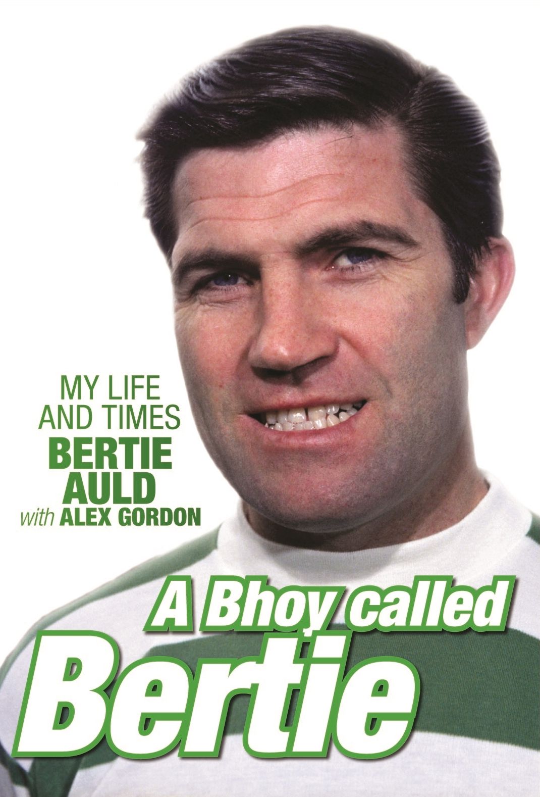 A Bhoy Called Bertie: My Life and Times, Bertie Auld with Alex Gordon