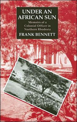Under an African Sun: Memoirs of a Colonial Officer in Northern Rhodesia