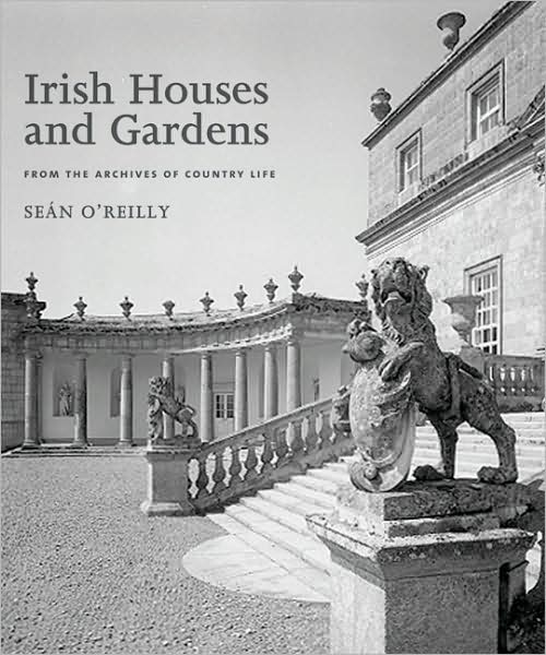 Irish Houses and Gardens: From the Archives of Country Life