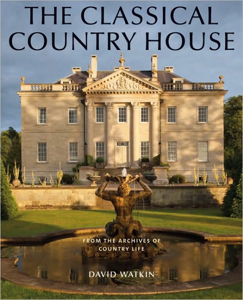The Classical Country House: From the Archives of Country Life