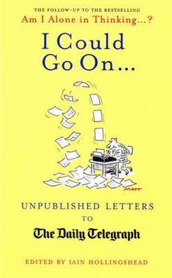 I Could Go On--: Unpublished Letters to the Daily Telegraph