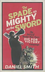 The Spade as Mighty as the Sword: The Story of World War Two's Dig for Victory Campaign