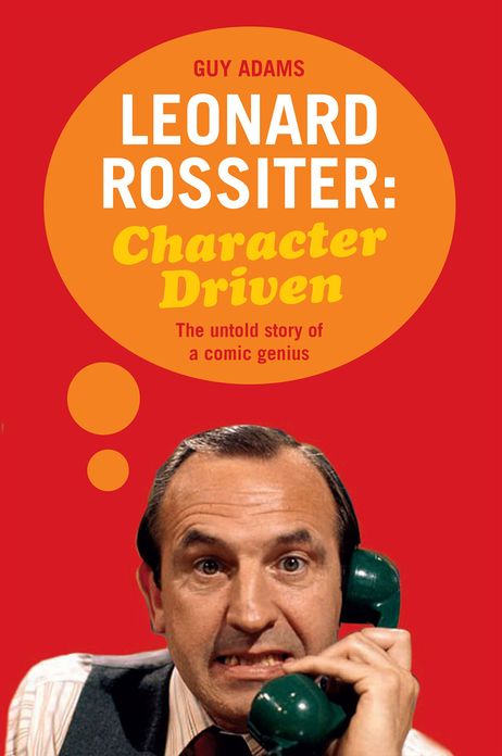 Character Driven: The Life of Leonard Rossiter