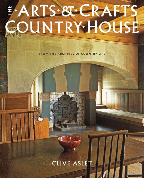 The Arts and Crafts Country House: From the Archives of Country Life