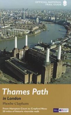 Thames Path in London: From Hampton Court to Crayford Ness: 50 miles of historic riverside walk