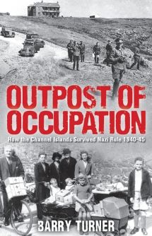 Outpost of Occupation: How the Channel Islands Survived Nazi Rule 1940-1945