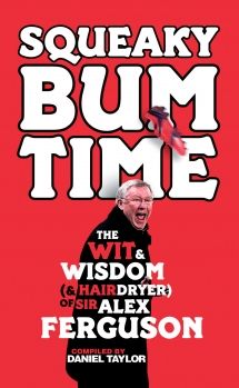 Squeaky Bum Time: The Wit and Wisdom of Sir Alex Ferguson