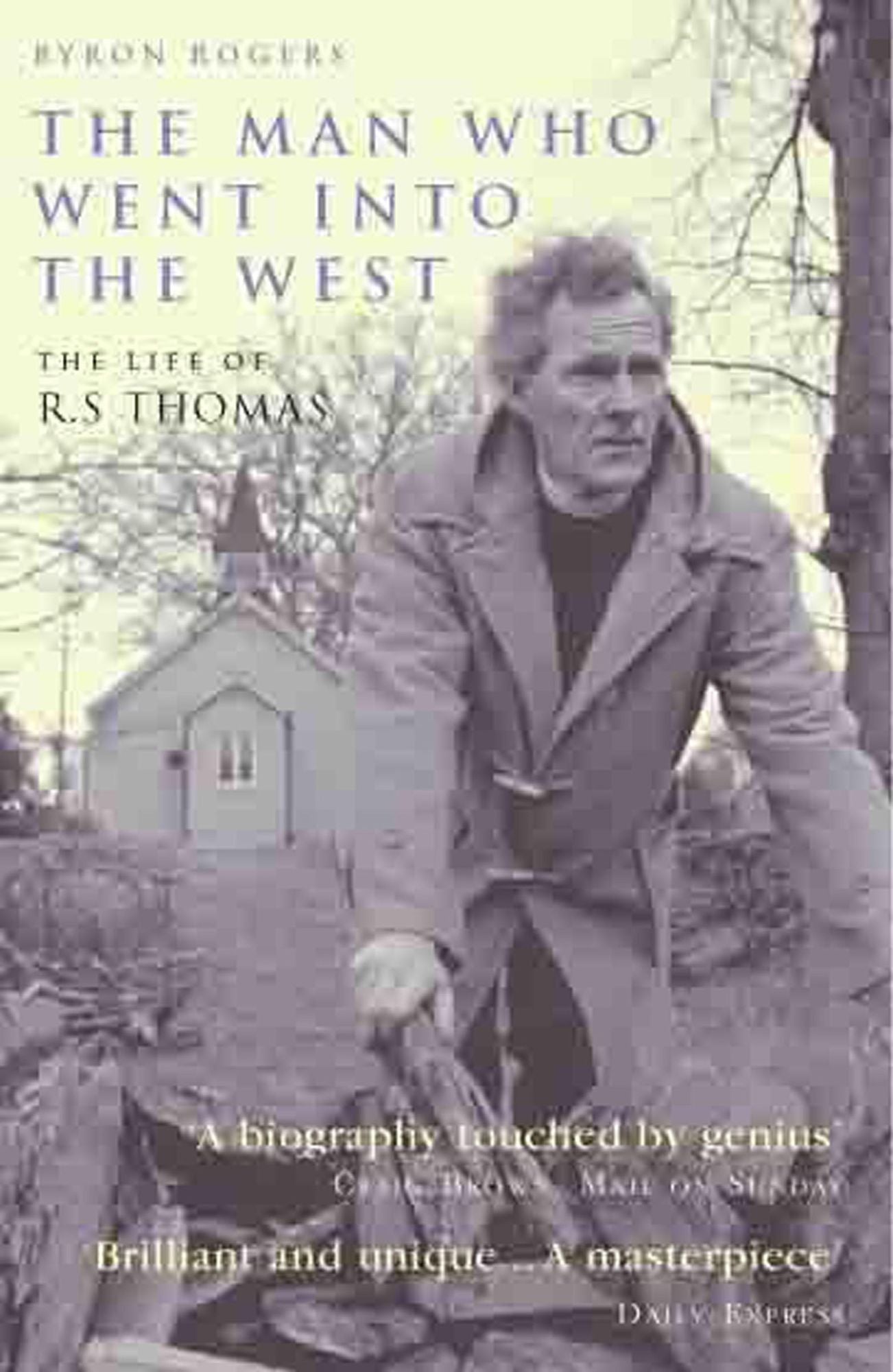 The MAN WHO WENT INTO THE WEST: THE LIFE OF R.S THOMAS