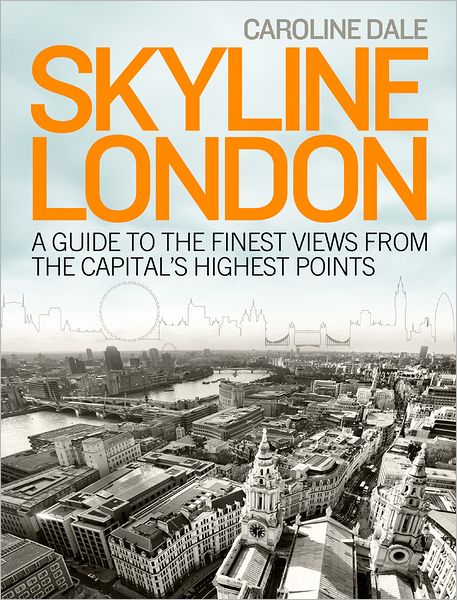 Skyline London: A Guide to the Finest Views from the Capital's Highest Points