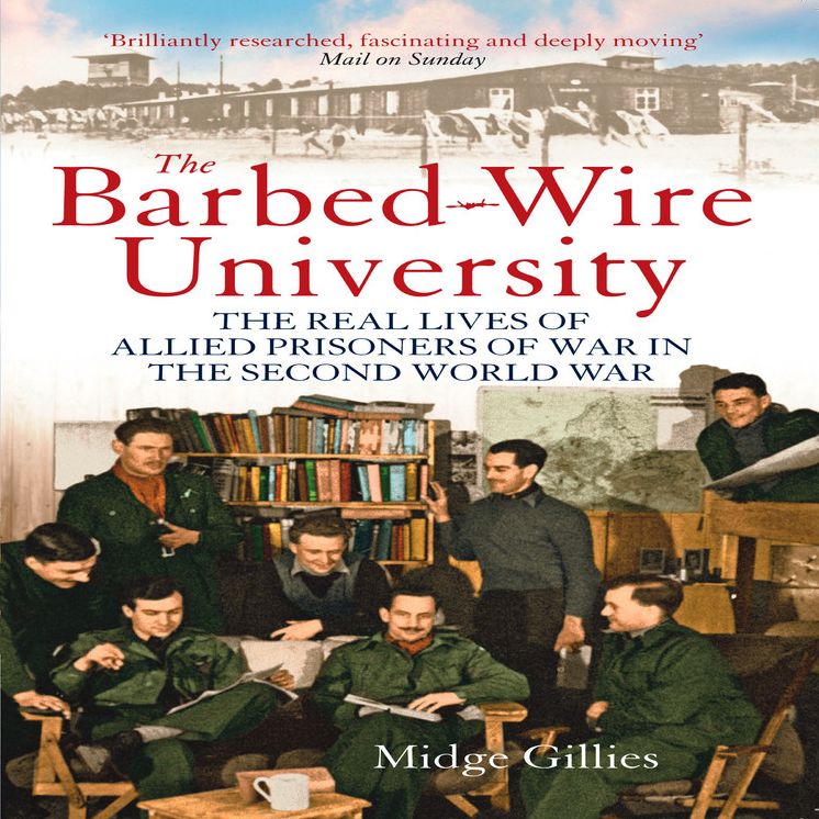 The Barbed Wire University: The Real Lives of Allied Prisoners of War in the Second World War
