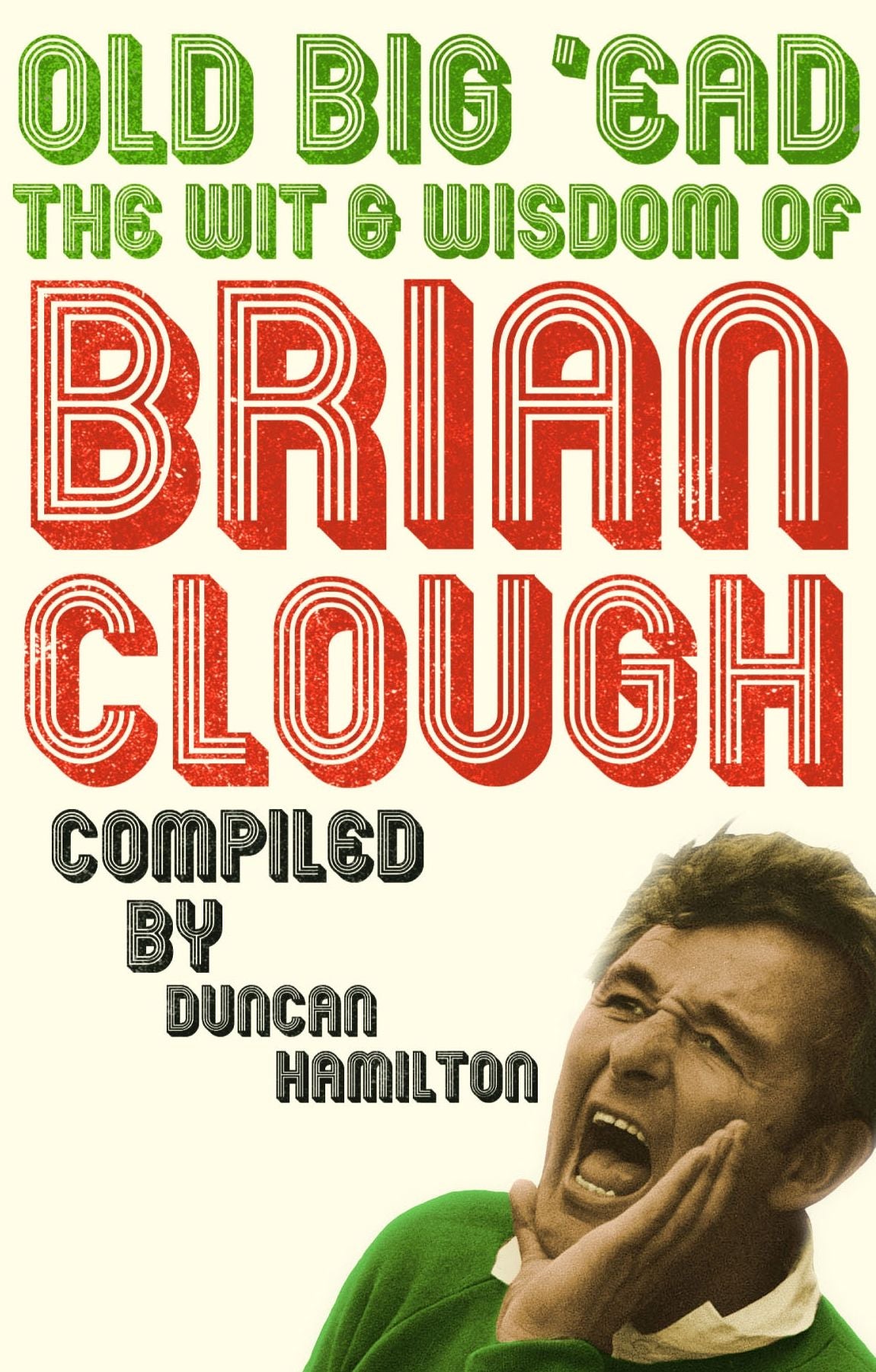 Old Big 'Ead: The Wit and Wisdom of Brian Clough