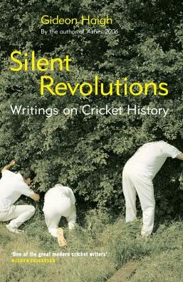 Silent Revolutions: Writings on Cricket History