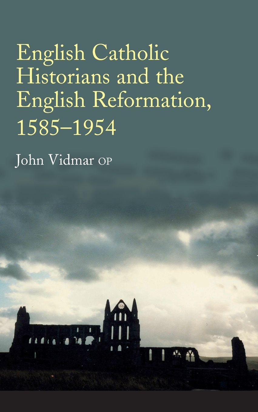 English Catholic Historians and the English Reformation: 1585-1954