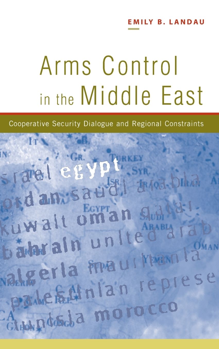 Arms Control in the Middle East: Cooperative Security Dialogue and Regional Constraints
