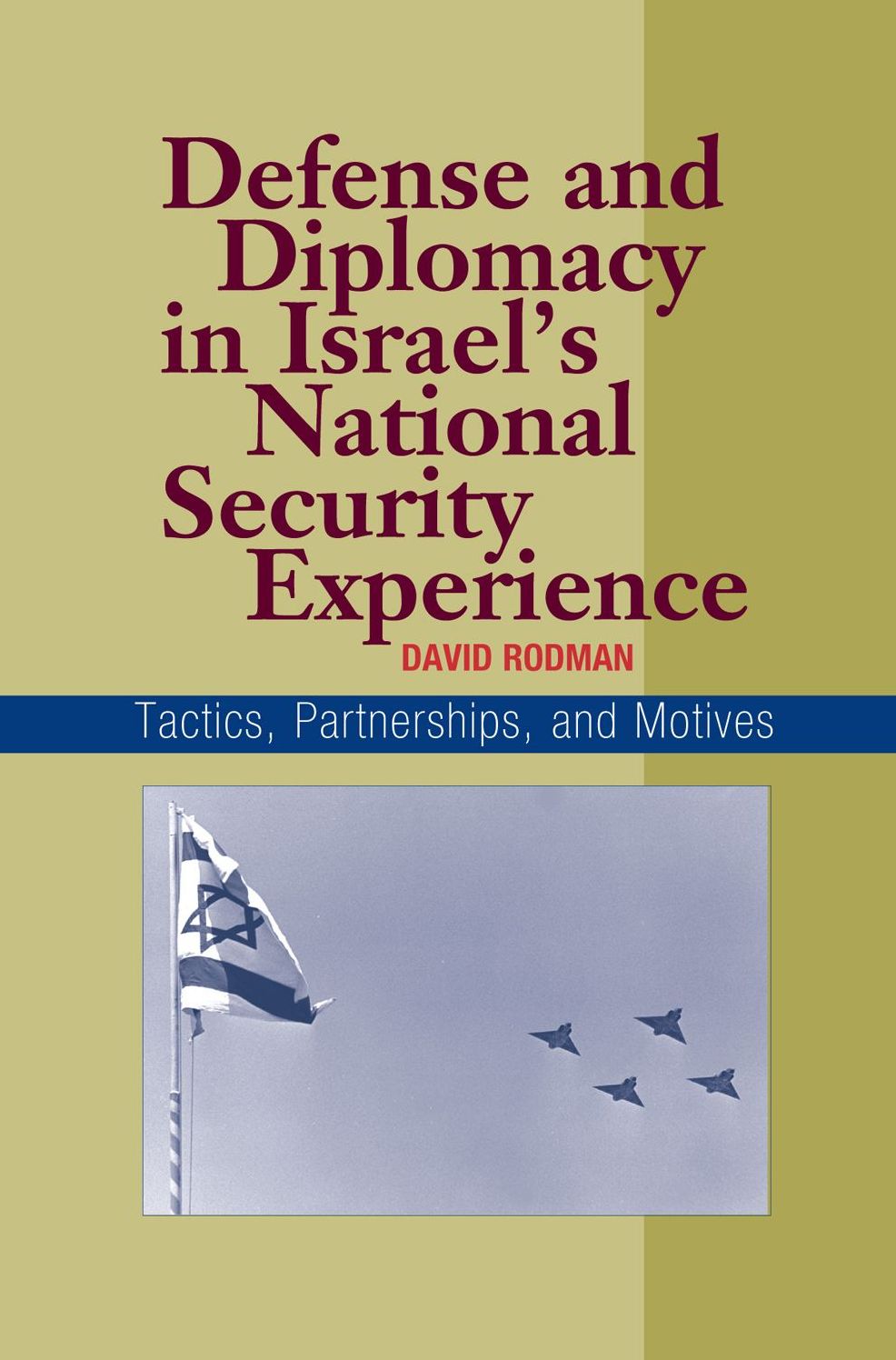 Defense and Diplomacy in Israel's National Security Experience: Tactics, Partnerships, and Motives