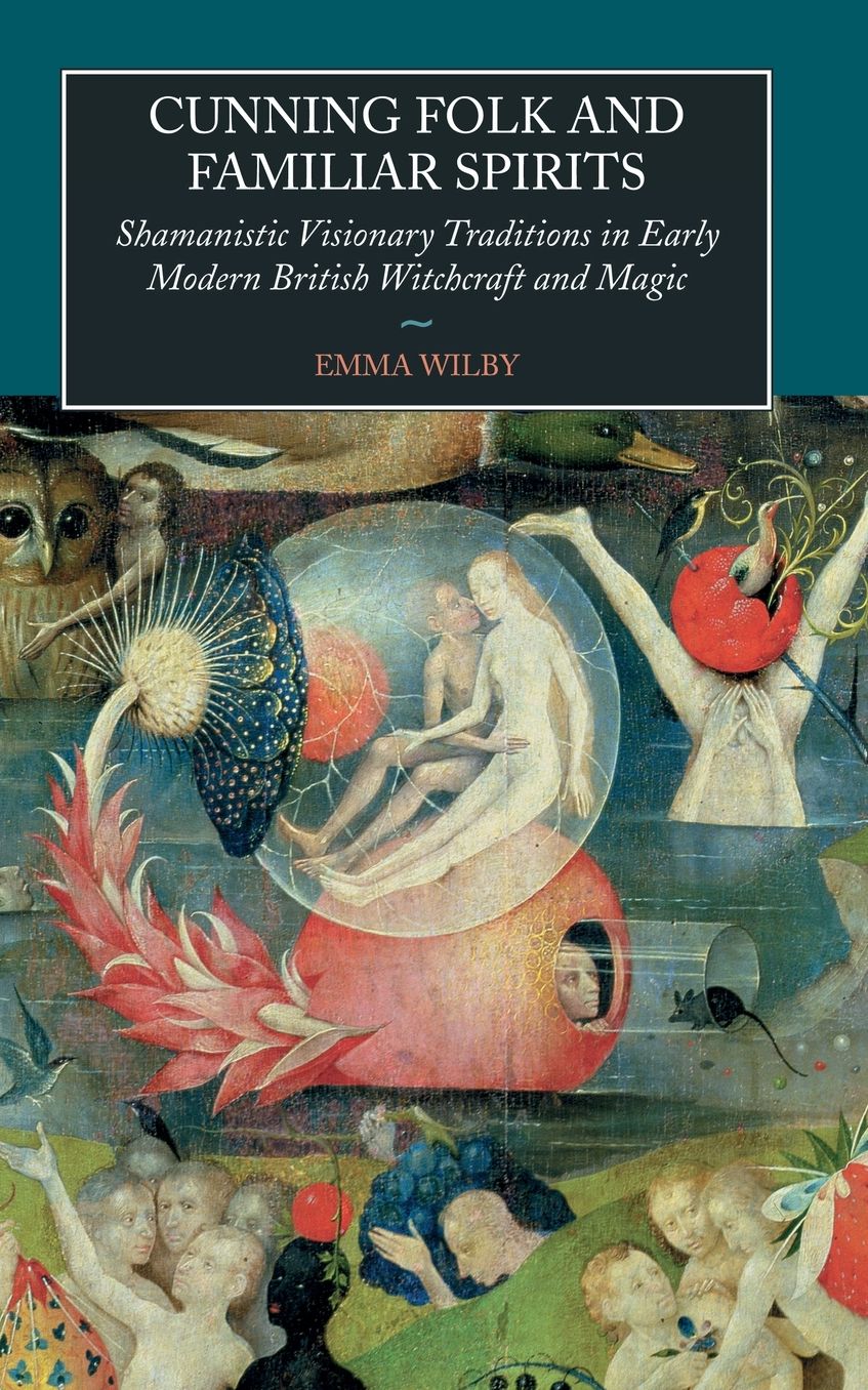 Cunning-Folk and Familiar Spirits: Shamanistic Visionary Traditions in Early Modern British Witchcraft and Magic