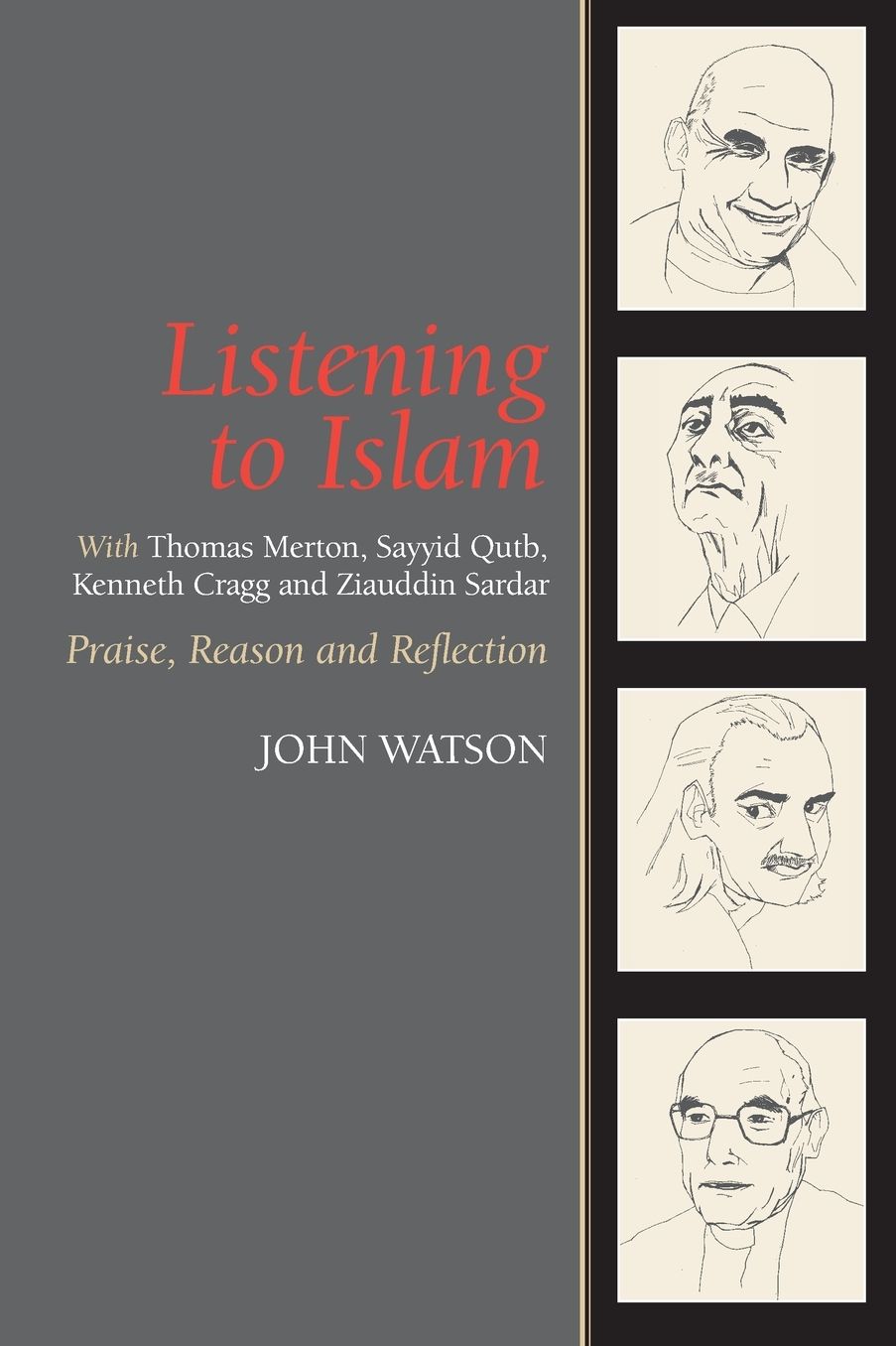 Listening to Islam: With Thomas Merton, Sayyid Qutb, Kenneth Cragg and Ziauddin Sardar: Praise, Reason and Reflection