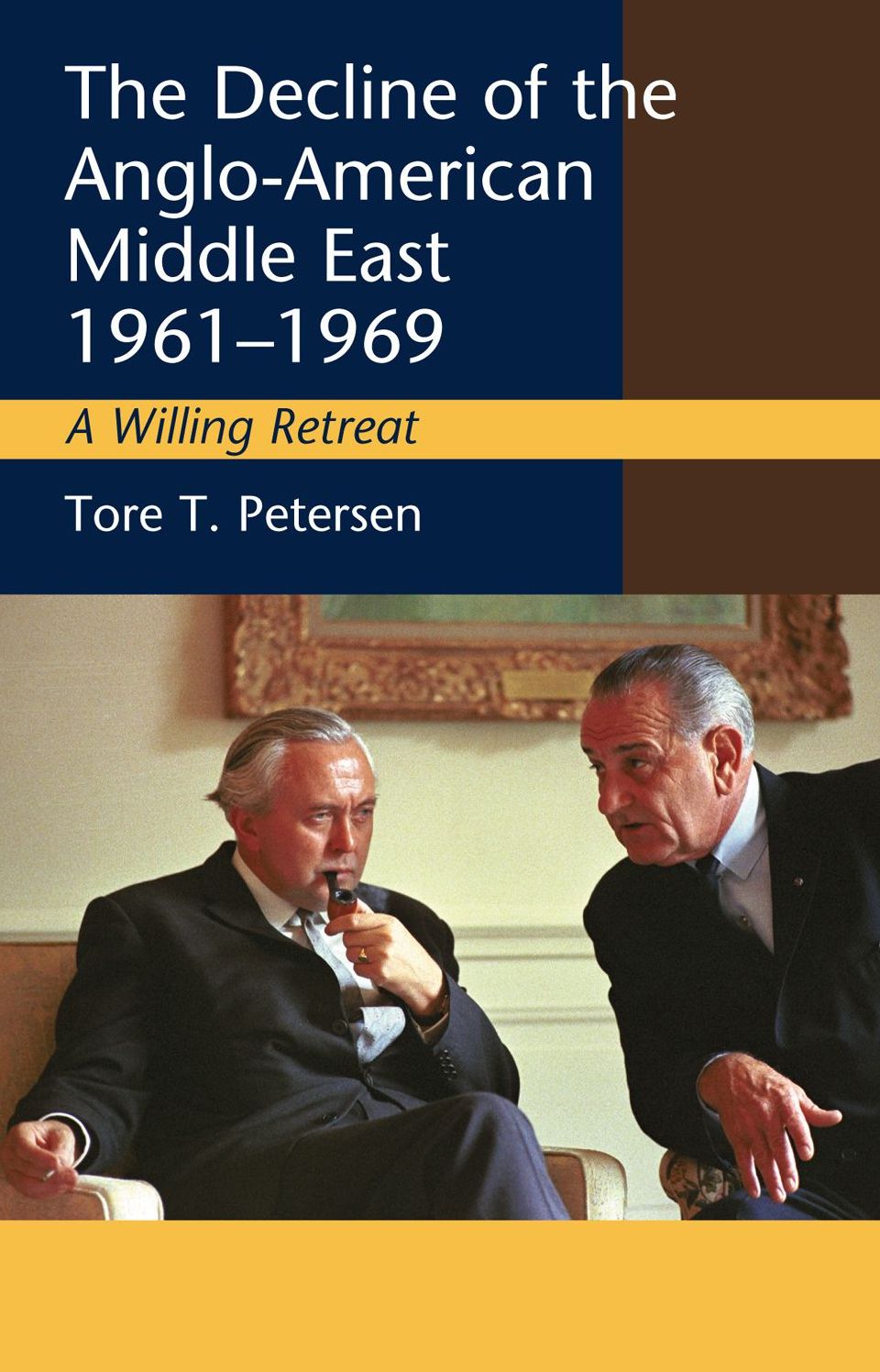 The Decline of the Anglo-American Middle East, 1961-1969: A Willing Retreat