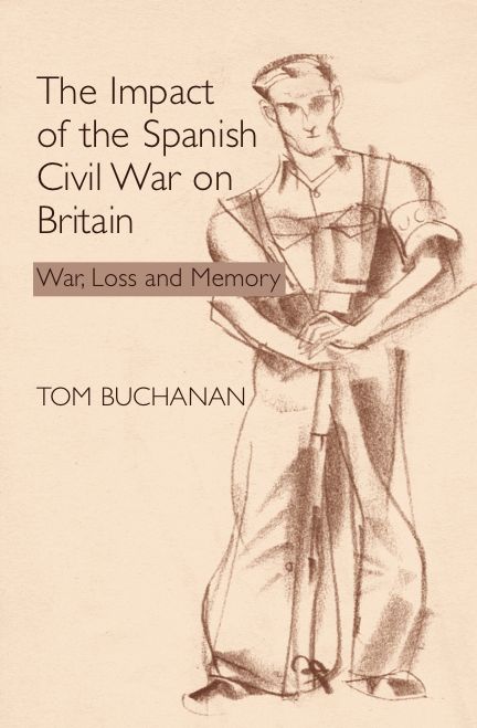 The Impact of the Spanish Civil War on Britain: War, Loss and Memory
