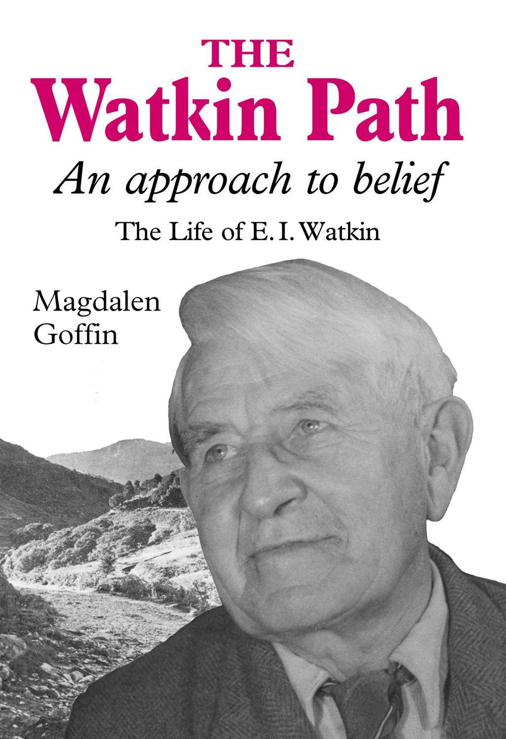 The Watkin Path: An Approach to Belief: The Life of E.I. Watkin